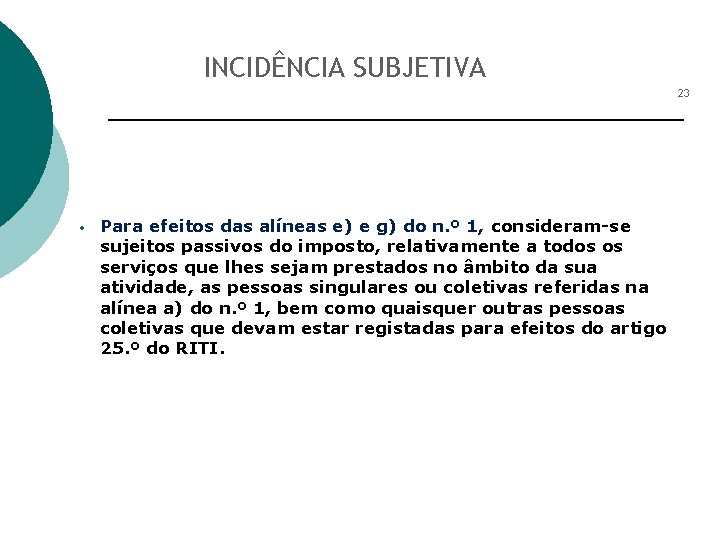 INCIDÊNCIA SUBJETIVA 23 • Para efeitos das alíneas e) e g) do n. º