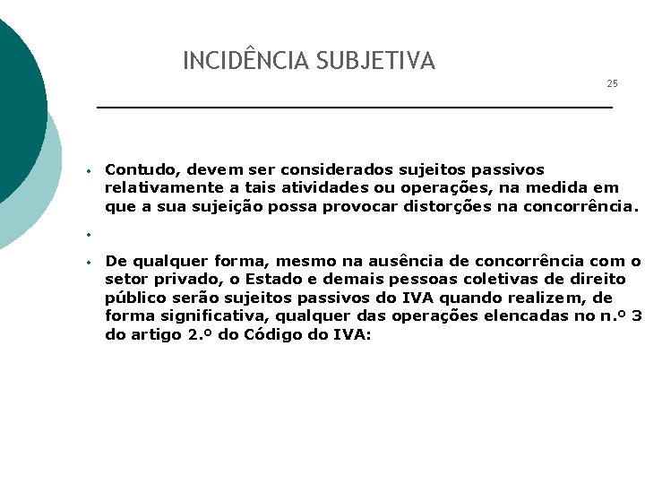 INCIDÊNCIA SUBJETIVA 25 • Contudo, devem ser considerados sujeitos passivos relativamente a tais atividades