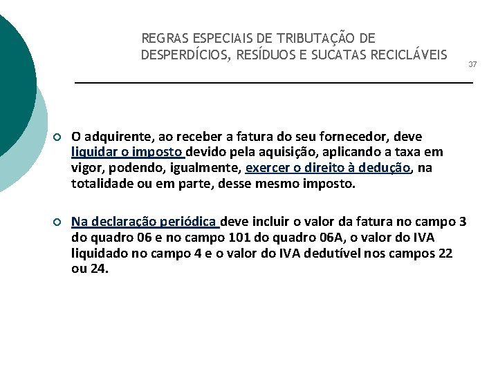 REGRAS ESPECIAIS DE TRIBUTAÇÃO DE DESPERDÍCIOS, RESÍDUOS E SUCATAS RECICLÁVEIS ¡ O adquirente, ao