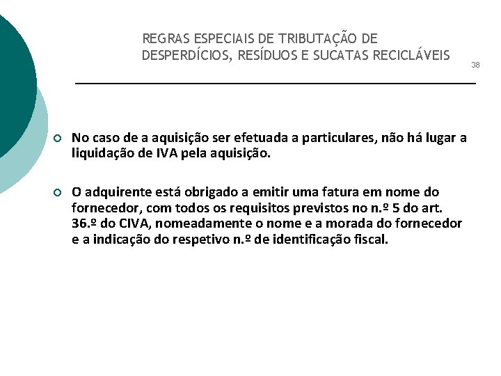 REGRAS ESPECIAIS DE TRIBUTAÇÃO DE DESPERDÍCIOS, RESÍDUOS E SUCATAS RECICLÁVEIS ¡ No caso de