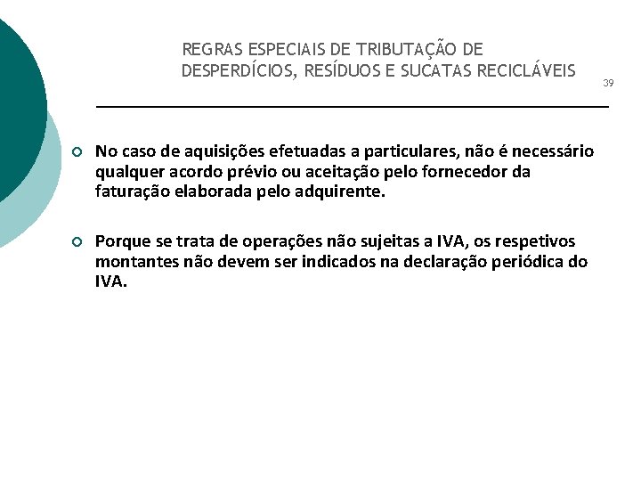REGRAS ESPECIAIS DE TRIBUTAÇÃO DE DESPERDÍCIOS, RESÍDUOS E SUCATAS RECICLÁVEIS ¡ No caso de