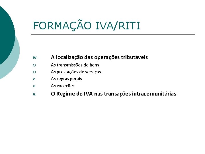 FORMAÇÃO IVA/RITI IV. A localização das operações tributáveis ¡ Ø As transmissões de bens