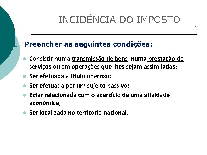 INCIDÊNCIA DO IMPOSTO 42 1. Preencher as seguintes condições: l l l Consistir numa
