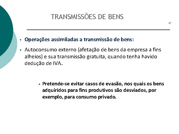 TRANSMISSÕES DE BENS 47 • Operações assimiladas a transmissão de bens: • Autoconsumo externo