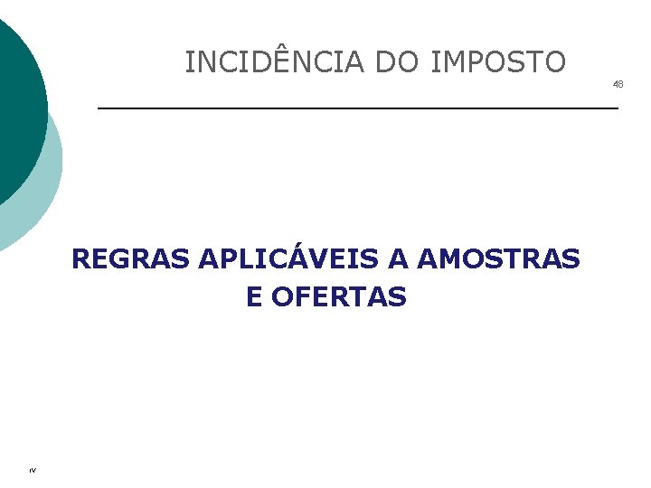 INCIDÊNCIA DO IMPOSTO 48 REGRAS APLICÁVEIS A AMOSTRAS E OFERTAS IV 