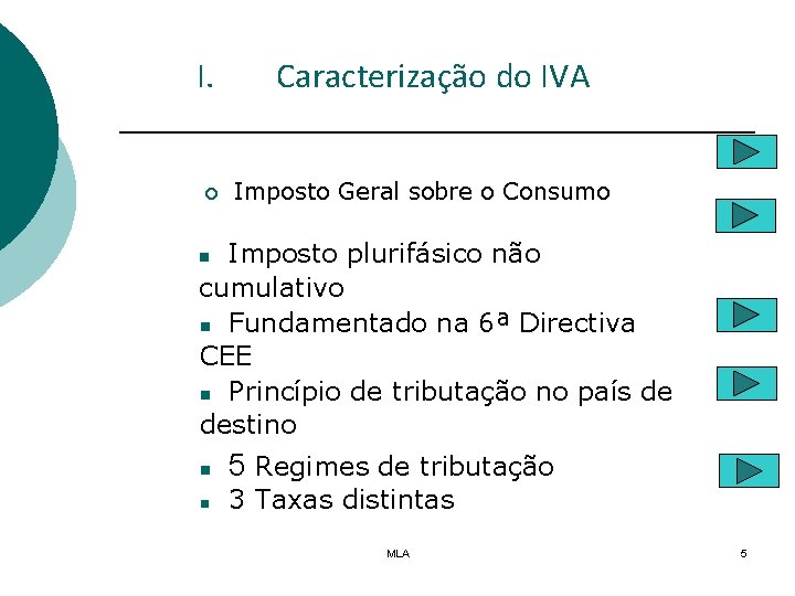 I. ¡ Caracterização do IVA Imposto Geral sobre o Consumo Imposto plurifásico não cumulativo