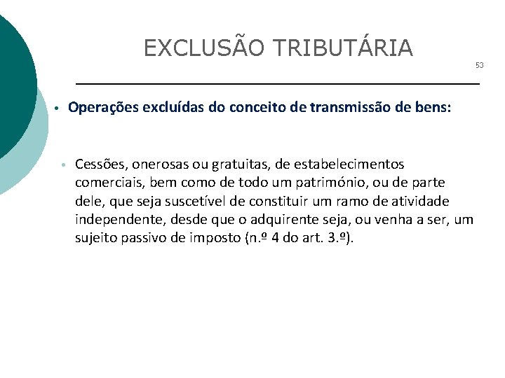 EXCLUSÃO TRIBUTÁRIA 53 Operações excluídas do conceito de transmissão de bens: • • Cessões,