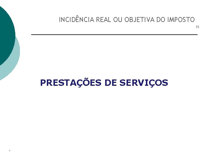 INCIDÊNCIA REAL OU OBJETIVA DO IMPOSTO 55 PRESTAÇÕES DE SERVIÇOS I 