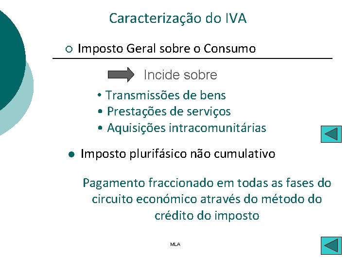 Caracterização do IVA ¡ Imposto Geral sobre o Consumo Incide sobre • Transmissões de