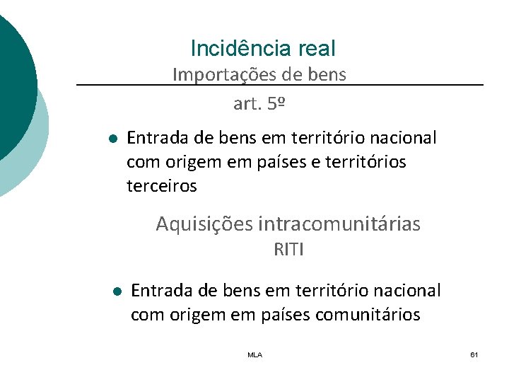 Incidência real Importações de bens art. 5º l Entrada de bens em território nacional