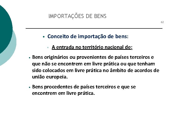 IMPORTAÇÕES DE BENS 62 • Conceito de importação de bens: • A entrada no