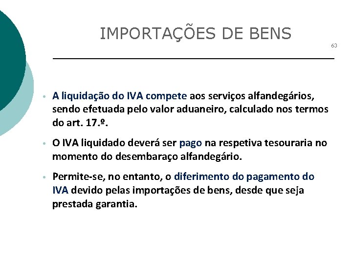 IMPORTAÇÕES DE BENS 63 • A liquidação do IVA compete aos serviços alfandegários, sendo