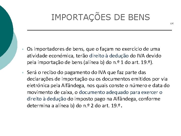 IMPORTAÇÕES DE BENS 64 • Os importadores de bens, que o façam no exercício