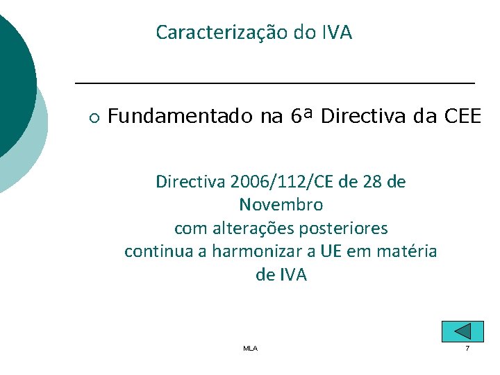 Caracterização do IVA ¡ Fundamentado na 6ª Directiva da CEE Directiva 2006/112/CE de 28