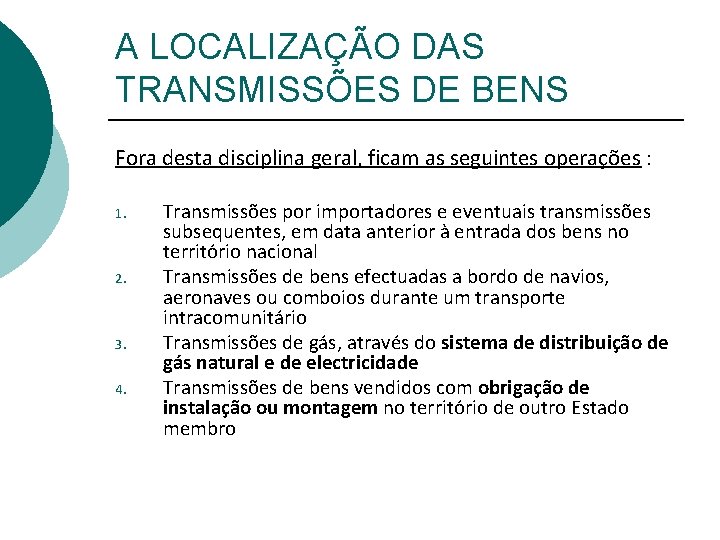 A LOCALIZAÇÃO DAS TRANSMISSÕES DE BENS Fora desta disciplina geral, ficam as seguintes operações