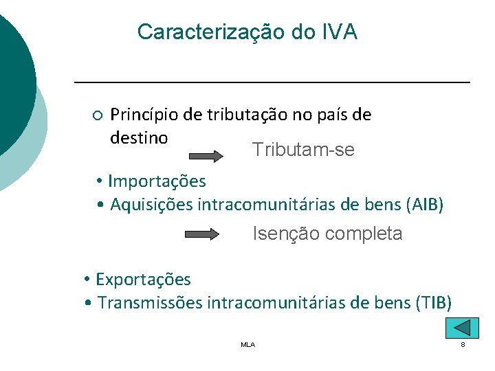 Caracterização do IVA ¡ Princípio de tributação no país de destino Tributam-se • Importações
