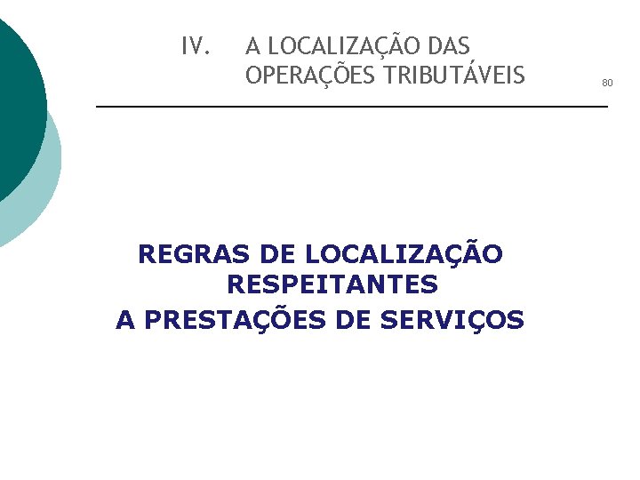 IV. A LOCALIZAÇÃO DAS OPERAÇÕES TRIBUTÁVEIS REGRAS DE LOCALIZAÇÃO RESPEITANTES A PRESTAÇÕES DE SERVIÇOS