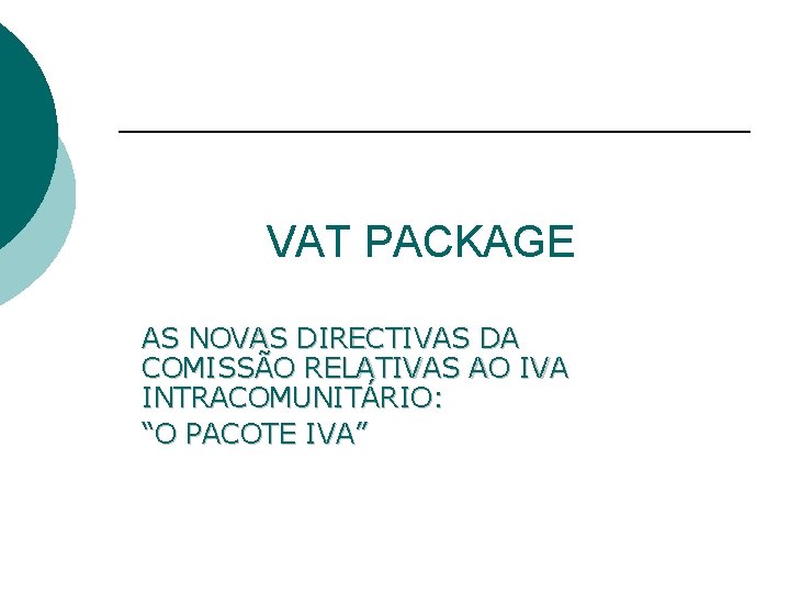 VAT PACKAGE AS NOVAS DIRECTIVAS DA COMISSÃO RELATIVAS AO IVA INTRACOMUNITÁRIO: “O PACOTE IVA”