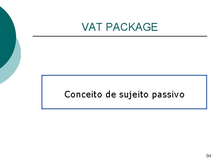 VAT PACKAGE Conceito de sujeito passivo 84 