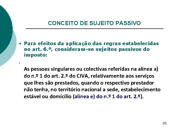 CONCEITO DE SUJEITO PASSIVO • Para efeitos da aplicação das regras estabelecidas no art.