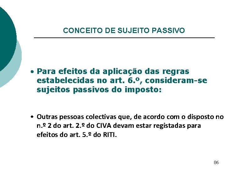 CONCEITO DE SUJEITO PASSIVO • Para efeitos da aplicação das regras estabelecidas no art.