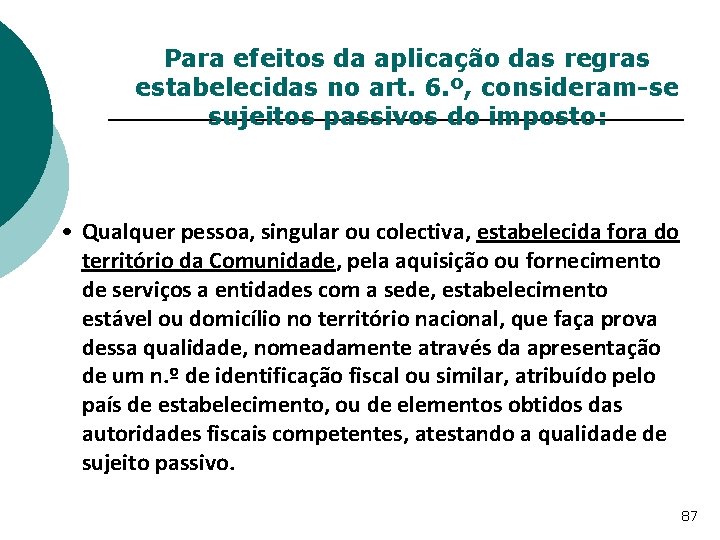 Para efeitos da aplicação das regras estabelecidas no art. 6. º, consideram-se sujeitos passivos