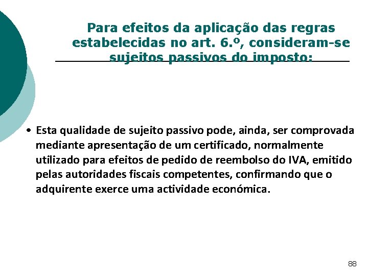 Para efeitos da aplicação das regras estabelecidas no art. 6. º, consideram-se sujeitos passivos