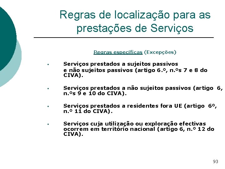 Regras de localização para as prestações de Serviços Regras específicas (Excepções) • Serviços prestados