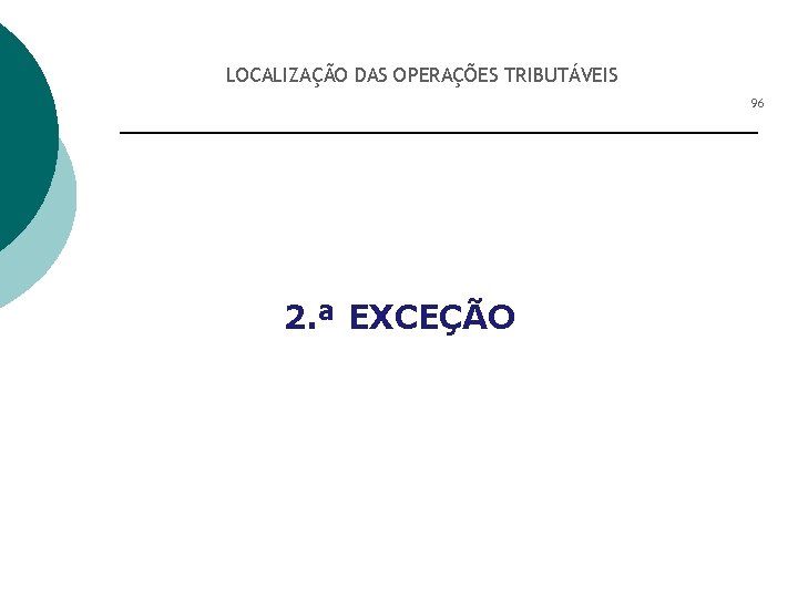 LOCALIZAÇÃO DAS OPERAÇÕES TRIBUTÁVEIS 96 2. ª EXCEÇÃO 