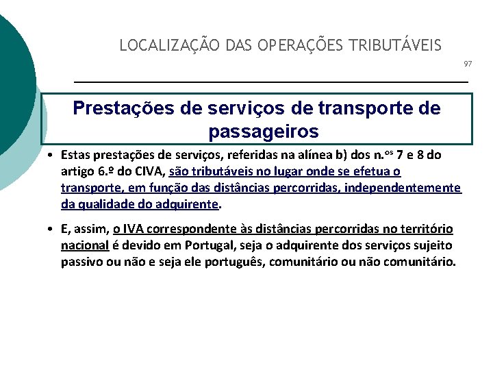 LOCALIZAÇÃO DAS OPERAÇÕES TRIBUTÁVEIS 97 Prestações de serviços de transporte de passageiros • Estas
