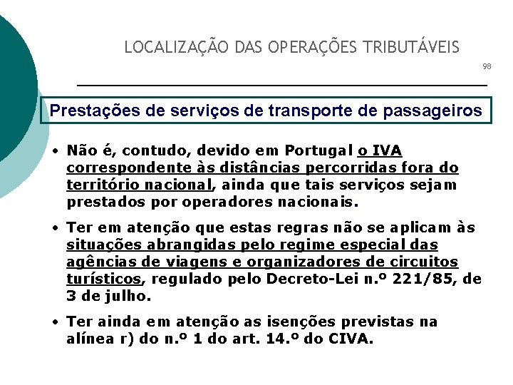 LOCALIZAÇÃO DAS OPERAÇÕES TRIBUTÁVEIS 98 Prestações de serviços de transporte de passageiros • Não