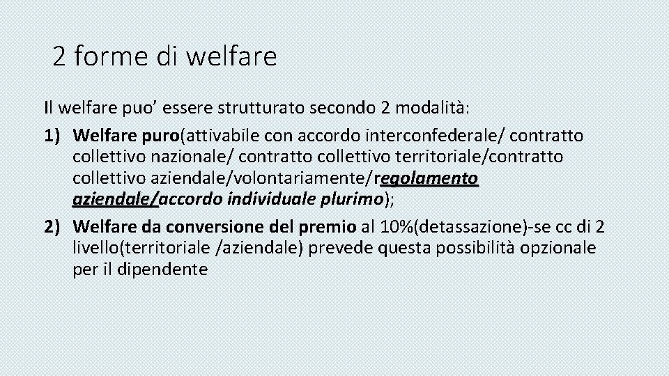2 forme di welfare Il welfare puo’ essere strutturato secondo 2 modalità: 1) Welfare