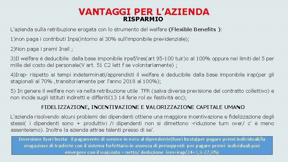 VANTAGGI PER L’AZIENDA RISPARMIO L’azienda sulla retribuzione erogata con lo strumento del welfare (Flexible