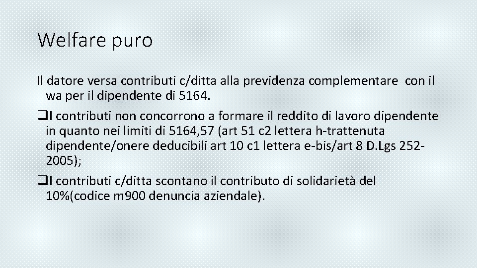 Welfare puro Il datore versa contributi c/ditta alla previdenza complementare con il wa per