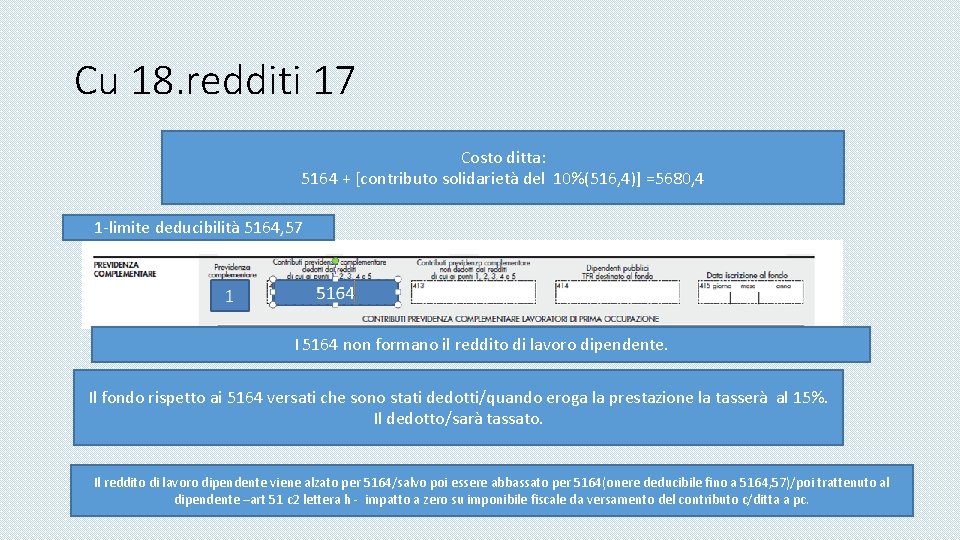 Cu 18. redditi 17 Costo ditta: 5164 + [contributo solidarietà del 10%(516, 4)] =5680,