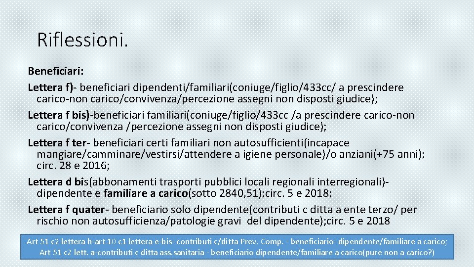 Riflessioni. Beneficiari: Lettera f)- beneficiari dipendenti/familiari(coniuge/figlio/433 cc/ a prescindere carico-non carico/convivenza/percezione assegni non disposti