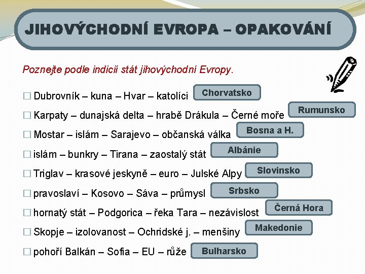 JIHOVÝCHODNÍ EVROPA – OPAKOVÁNÍ Poznejte podle indicií stát jihovýchodní Evropy. � Dubrovník – kuna