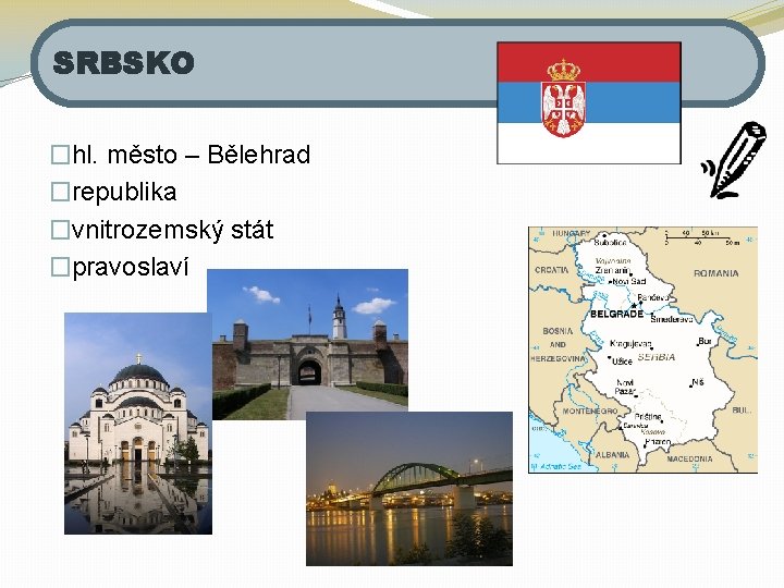 SRBSKO �hl. město – Bělehrad �republika �vnitrozemský stát �pravoslaví 