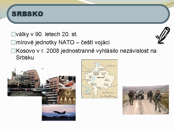 SRBSKO �války v 90. letech 20. st. �mírové jednotky NATO – čeští vojáci �Kosovo