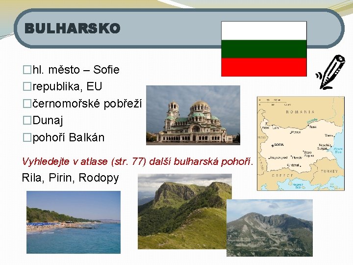 BULHARSKO �hl. město – Sofie �republika, EU �černomořské pobřeží �Dunaj �pohoří Balkán Vyhledejte v