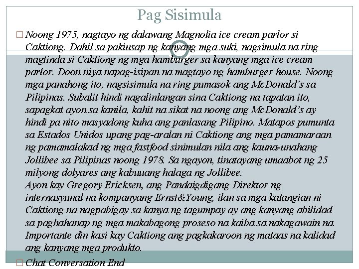 Pag Sisimula � Noong 1975, nagtayo ng dalawang Magnolia ice cream parlor si Caktiong.