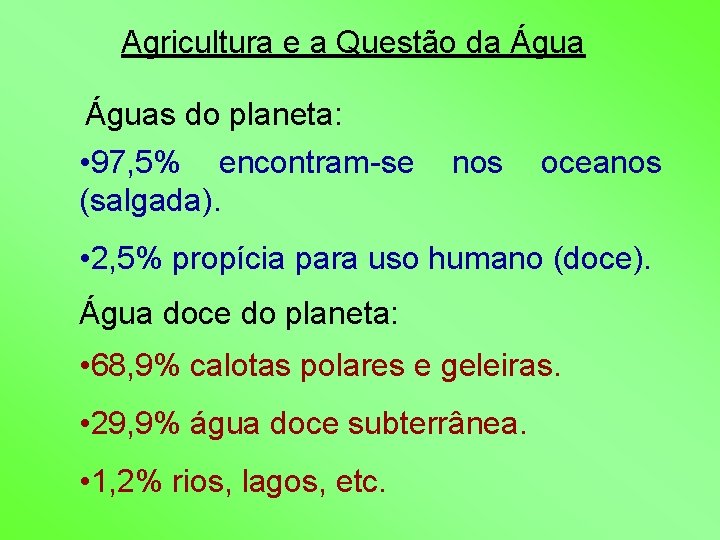 Agricultura e a Questão da Águas do planeta: • 97, 5% encontram-se (salgada). nos