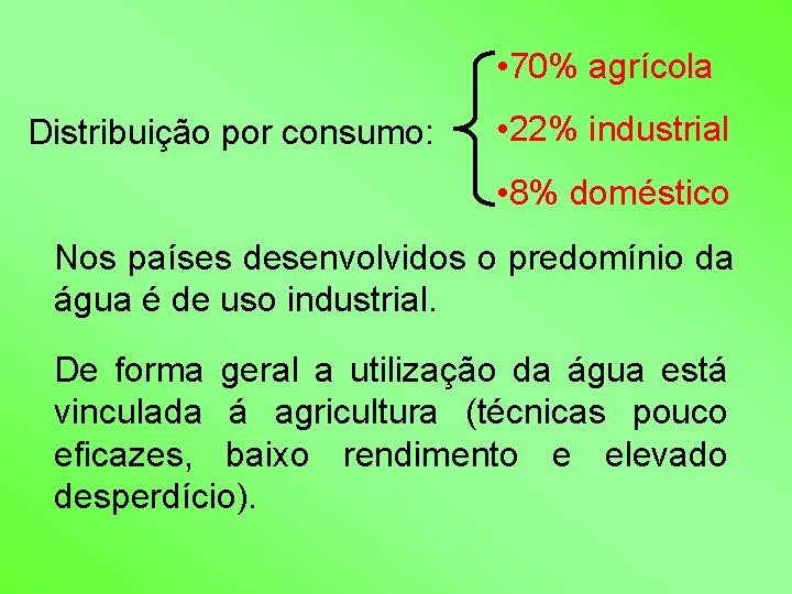  • 70% agrícola Distribuição por consumo: • 22% industrial • 8% doméstico Nos
