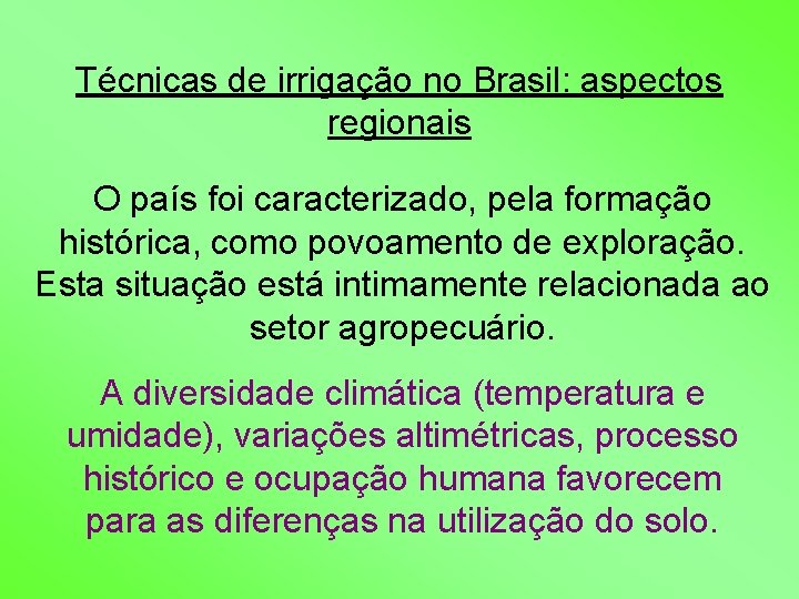 Técnicas de irrigação no Brasil: aspectos regionais O país foi caracterizado, pela formação histórica,