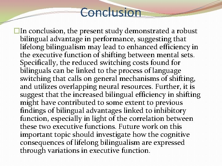 Conclusion �In conclusion, the present study demonstrated a robust bilingual advantage in performance, suggesting