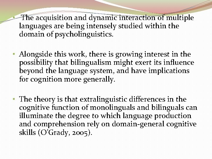  • The acquisition and dynamic interaction of multiple languages are being intensely studied