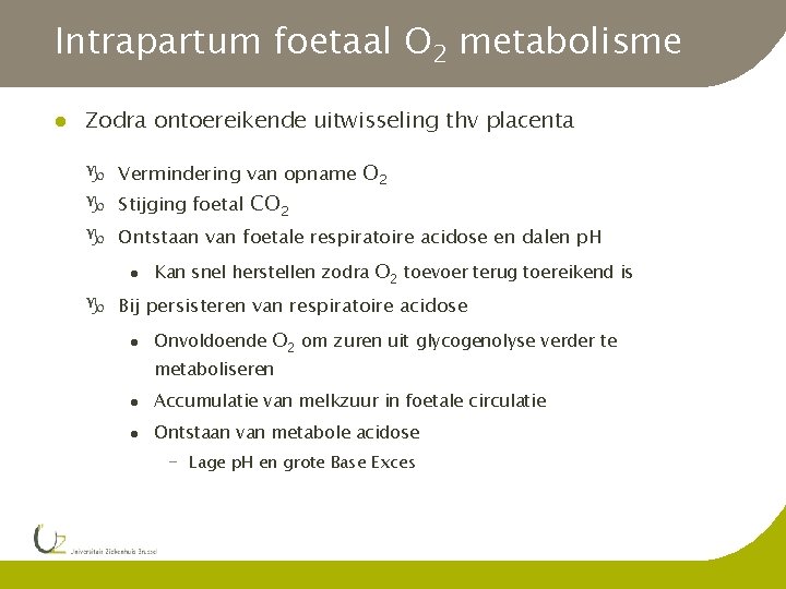 Intrapartum foetaal O 2 metabolisme l Zodra ontoereikende uitwisseling thv placenta g Vermindering van