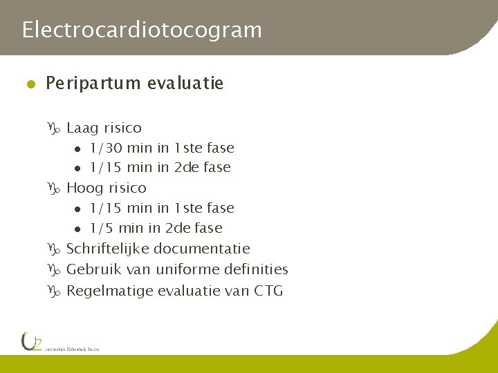 Electrocardiotocogram l Peripartum evaluatie g Laag risico l l 1/30 min in 1 ste