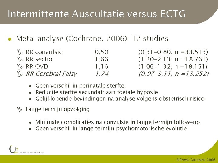 Intermittente Auscultatie versus ECTG l Meta-analyse (Cochrane, 2006): 12 studies g g RR convulsie