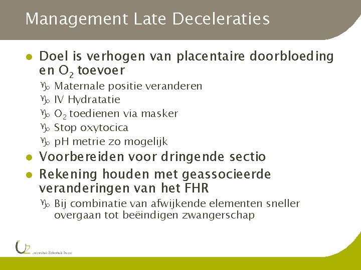 Management Late Deceleraties l Doel is verhogen van placentaire doorbloeding en O 2 toevoer